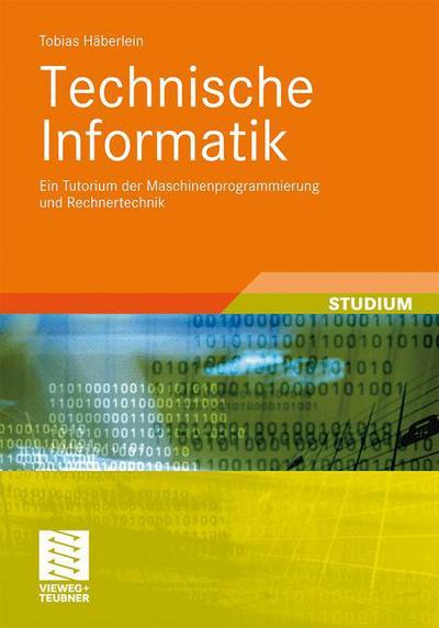 Cover for Tobias Haberlein · Technische Informatik: Ein Tutorium Der Maschinenprogrammierung Und Rechnertechnik - Studienbucher Informatik (Paperback Book) [2011 edition] (2011)