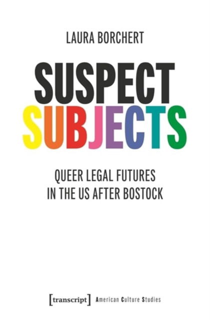 Cover for Laura Borchert · Suspect Subjects: Queer Legal Futures in the US after Bostock - American Culture Studies (Paperback Book) (2025)