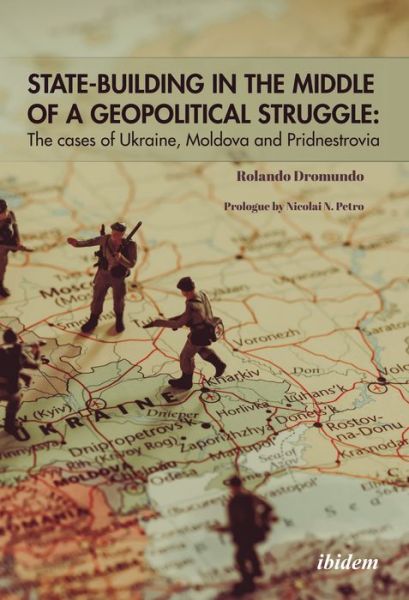 Cover for Rolando M Dromundo Valadez · State Building in the Middle of a Geopolitical Struggle: The Cases of Ukraine, Moldova, and Pridnestrovia (Paperback Book) [New edition] (2018)