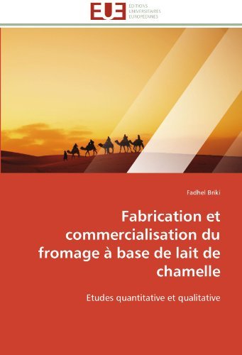 Cover for Fadhel Briki · Fabrication et Commercialisation Du Fromage À Base De Lait De Chamelle: Etudes Quantitative et Qualitative (Pocketbok) [French edition] (2018)