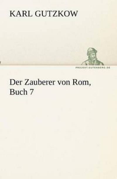 Cover for Karl Gutzkow · Der Zauberer Von Rom, Buch 7 (Tredition Classics) (German Edition) (Paperback Book) [German edition] (2012)