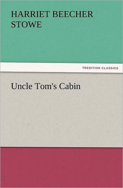 Cover for Harriet Beecher Stowe · Uncle Tom's Cabin (Tredition Classics) (Paperback Bog) (2011)