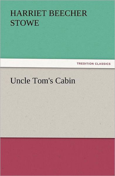Uncle Tom's Cabin (Tredition Classics) - Harriet Beecher Stowe - Bøger - tredition - 9783842436725 - 9. november 2011