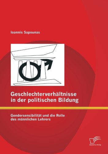 Cover for Ioannis Sapounas · Geschlechterverhaltnisse in der politischen Bildung: Gendersensibilitat und die Rolle des mannlichen Lehrers (Paperback Book) [German edition] (2013)