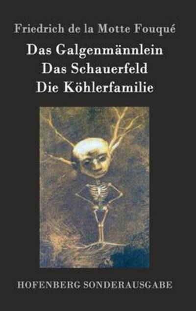 Das Galgenmannlein / Das Schauerfeld / Die Kohlerfamilie - Friedrich De La Motte Fouque - Livres - Hofenberg - 9783843075725 - 15 juillet 2015