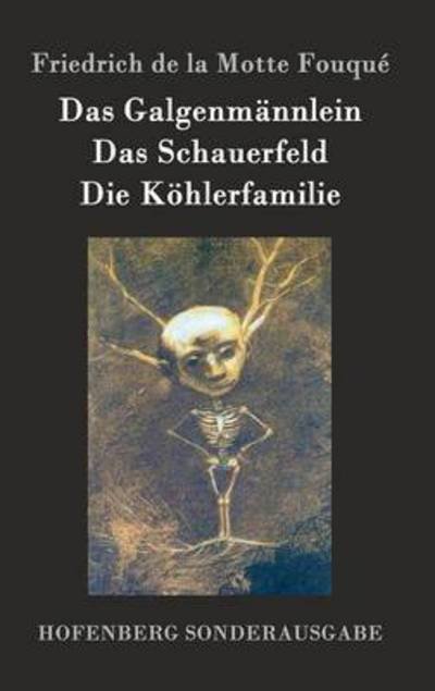 Cover for Friedrich De La Motte Fouque · Das Galgenmannlein / Das Schauerfeld / Die Kohlerfamilie (Hardcover bog) (2015)