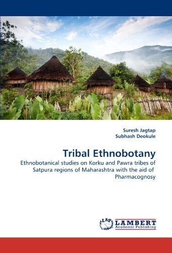 Tribal Ethnobotany: Ethnobotanical Studies on Korku and Pawra Tribes of Satpura Regions of Maharashtra with the Aid of  Pharmacognosy - Subhash Deokule - Livros - LAP LAMBERT Academic Publishing - 9783843356725 - 9 de dezembro de 2010