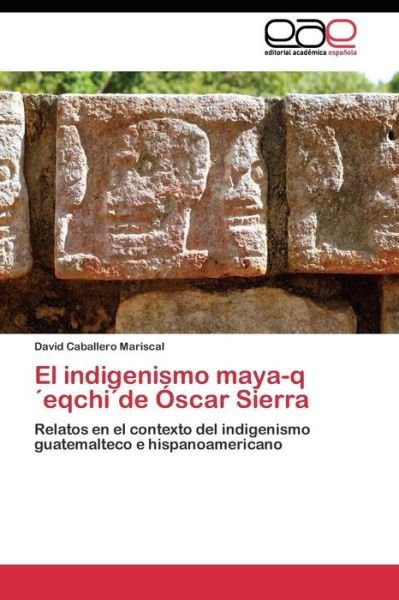 Cover for Caballero Mariscal David · El Indigenismo Maya-qeqchide Oscar Sierra (Paperback Book) (2011)