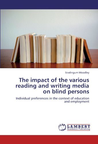 Cover for Sivalingum Moodley · The Impact of the Various Reading and Writing Media on Blind Persons: Individual Preferences in the Context of Education and Employment (Paperback Book) (2011)
