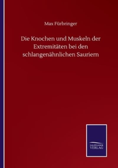 Cover for Max Furbringer · Die Knochen und Muskeln der Extremitaten bei den schlangenahnlichen Sauriern (Paperback Book) (2020)