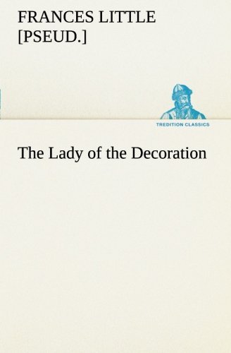 The Lady of the Decoration (Tredition Classics) - [pseud.] Little Frances - Livres - tredition - 9783849185725 - 12 janvier 2013