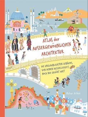 Atlas der außergewöhnlichen Architektur - Peter Allen - Books - Seemann Henschel GmbH - 9783865024725 - March 14, 2022