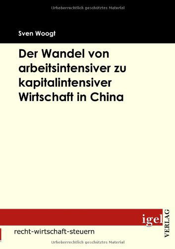 Cover for Sven Woogt · Der Wandel Von Arbeitsintensiver Zu Kapitalintensiver Wirtschaft in China (Paperback Book) [German edition] (2009)