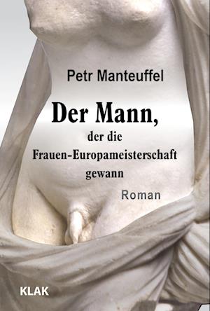 Cover for Petr Manteuffel · Der Mann, der die Frauen-Europameisterschaft gewann (Book) (2023)