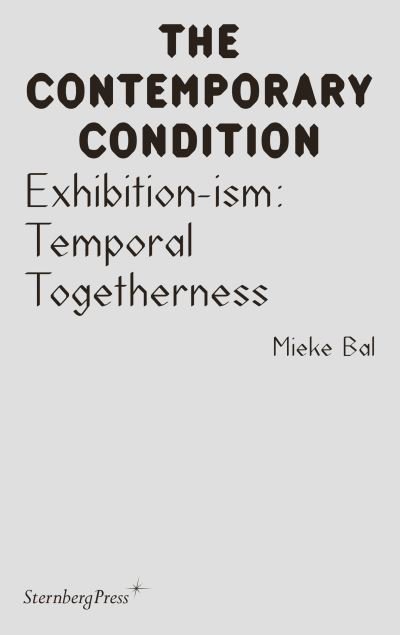 Cover for Mieke Bal · Exhibition-ism: Temporal Togetherness - Sternberg Press / The Contemporary Condition (Pocketbok) (2021)