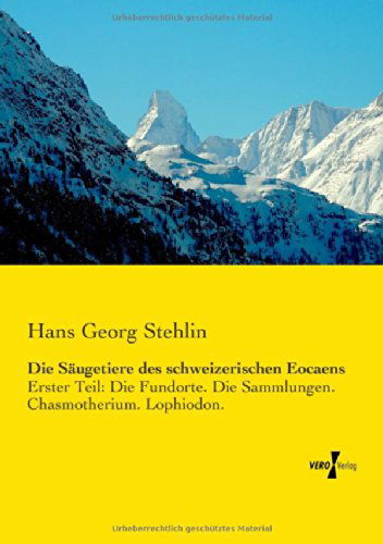 Cover for Hans Georg Stehlin · Die Saugetiere des schweizerischen Eocaens: Erster Teil: Die Fundorte. Die Sammlungen. Chasmotherium. Lophiodon. (Paperback Book) [German edition] (2019)