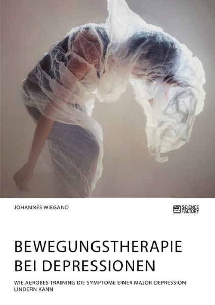 Cover for Johannes Wiegand · Bewegungstherapie bei Depressionen. Wie aerobes Training die Symptome einer Major Depression lindern kann (Pocketbok) (2020)