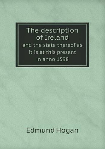 Cover for Edmund Hogan · The Description of Ireland and the State Thereof As It is at This Present in Anno 1598 (Paperback Book) (2013)