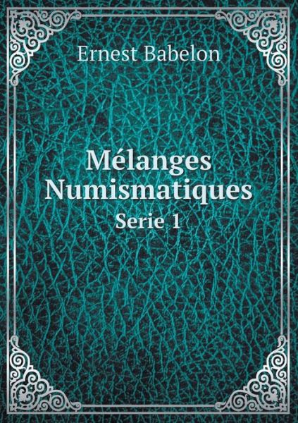 Mélanges Numismatiques Serie 1 - Ernest Babelon - Książki - Book on Demand Ltd. - 9785519116725 - 21 sierpnia 2014