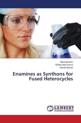 Enamines as Synthons for Fused - Ibrahim - Books -  - 9786139814725 - May 2, 2018