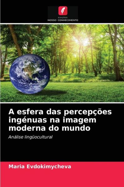 Cover for Maria Evdokimycheva · A esfera das percepcoes ingenuas na imagem moderna do mundo (Paperback Book) (2021)