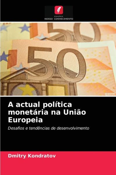 Cover for Dmitry Kondratov · A actual politica monetaria na Uniao Europeia (Paperback Book) (2021)