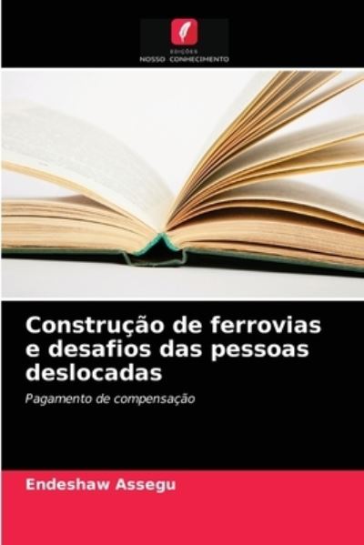 Cover for Endeshaw Assegu · Construcao de ferrovias e desafios das pessoas deslocadas (Paperback Book) (2021)