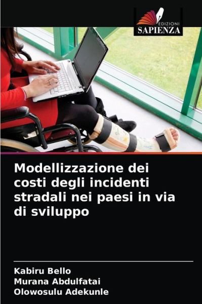 Modellizzazione dei costi degli incidenti stradali nei paesi in via di sviluppo - Kabiru Bello - Libros - Edizioni Sapienza - 9786204068725 - 8 de septiembre de 2021