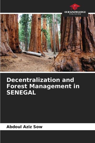 Cover for Abdoul Aziz Sow · Decentralization and Forest Management in SENEGAL (Paperback Book) (2021)
