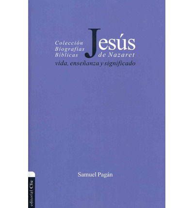 Cover for Samuel Pagan · Jesus de Nazaret: Vida, ensenanza y significado - Coleccion Biograficas Biblicas (Pocketbok) [Spanish edition] (2012)