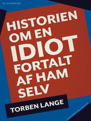 Cover for Torben Lange · Historien om en idiot: Historien om en idiot. Fortalt af ham selv (Sewn Spine Book) [1er édition] (2018)