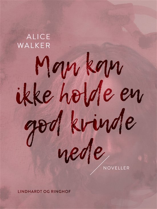 Cover for Alice Walker · Man kan ikke holde en god kvinde nede (Sewn Spine Book) [1e uitgave] (2023)