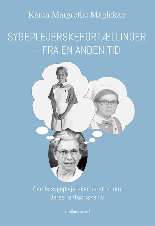 Sygeplejerskefortællinger fra en anden tid - Karen Margrethe Maglekær - Bøker - Forlaget mellemgaard - 9788772183725 - 8. juli 2019
