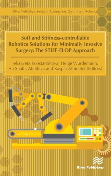 Soft and Stiffness-controllable Robotics Solutions for Minimally Invasive Surgery: The STIFF-FLOP Approach - - Books - River Publishers - 9788793519725 - April 30, 2018
