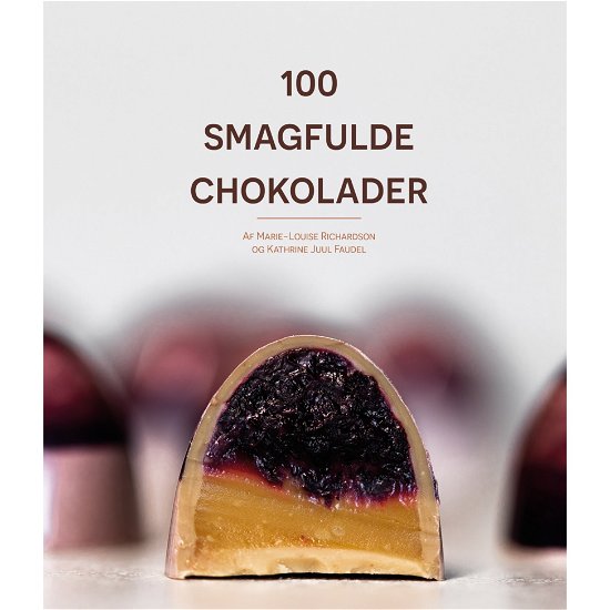 Cover for Marie-Louise Richardson og Kathrine Juul Faudel · 100 Smagfulde Chokolader (Hardcover Book) [1st edition] (2021)