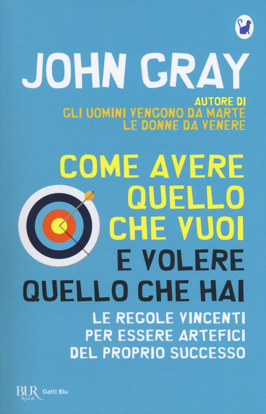 Cover for John Gray · Come Avere Quello Che Vuoi E Volere Quello Che Hai. Le Regole Vincenti Per Essere Artefici Del Proprio Successo (Book)