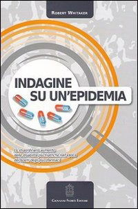 Cover for Robert Whitaker · Indagine Su Un'Epidemia. Lo Straordinario Aumento Delle Disabilita Psichiatriche Nell'Epoca Del Boom Degli Psicofarmaci (Book)