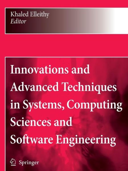 Cover for Khaled Elleithy · Innovations and Advanced Techniques in Systems, Computing Sciences and Software Engineering (Paperback Book) [Softcover reprint of hardcover 1st ed. 2008 edition] (2010)