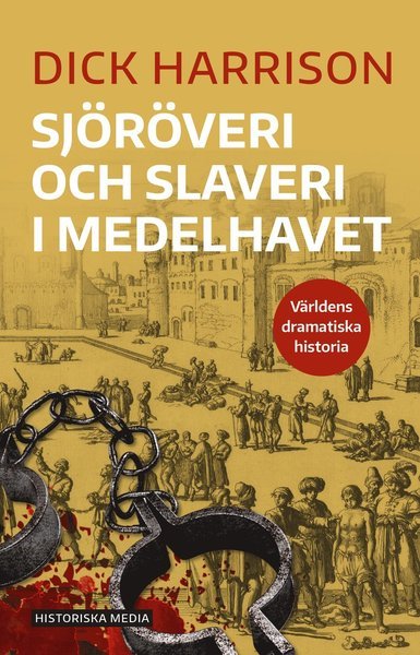 Cover for Dick Harrison · Världens dramatiska historia: Sjöröveri och slaveri i Medelhavet (Bog) (2021)