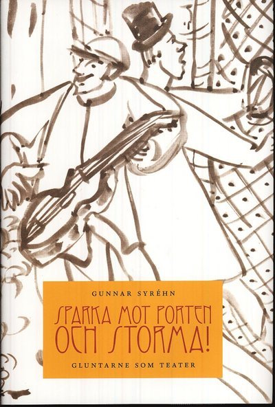 Cover for Gunnar Syréhn · Sparka mot porten och storma! : gluntarne som teater (Innbunden bok) (2009)