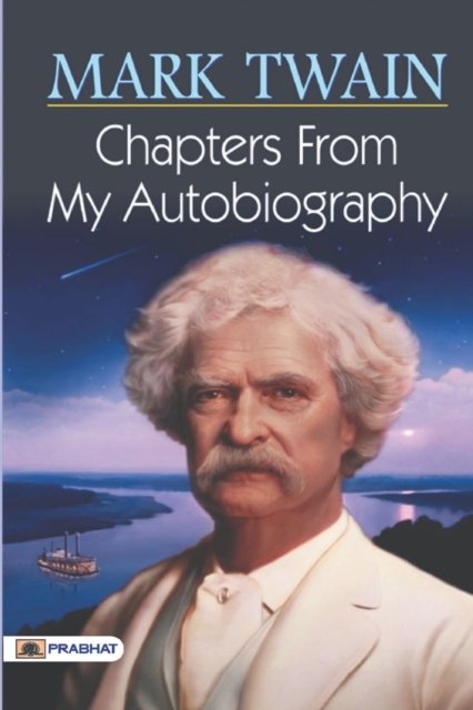 Chapters from My Autobiography - Mark Twain - Books - Prabhat Prakashan - 9789352661725 - June 4, 2017