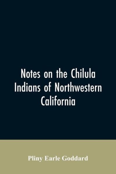 Cover for Pliny Earle Goddard · Notes on the Chilula Indians of northwestern California (Pocketbok) (2019)
