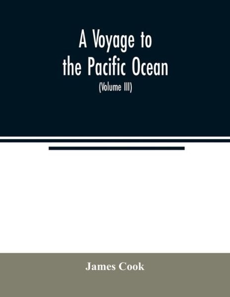 Cover for Cook · A voyage to the Pacific ocean. Undertaken, by the command of His Majesty, for making discoveries in the Northern hemisphere, to determine the position and extent of the west side of North America; its distance from Asia; and the practicability of a northe (Taschenbuch) (2020)