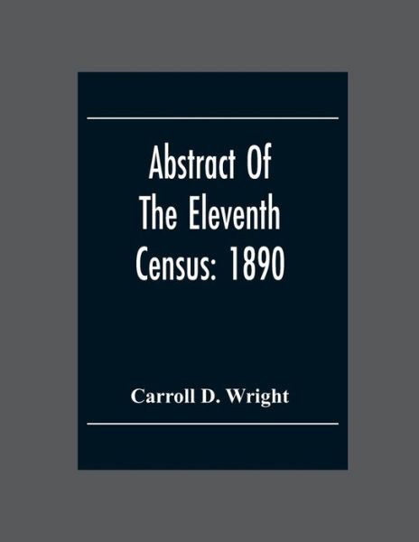 Cover for Carroll D Wright · Abstract Of The Eleventh Census (Taschenbuch) (2020)