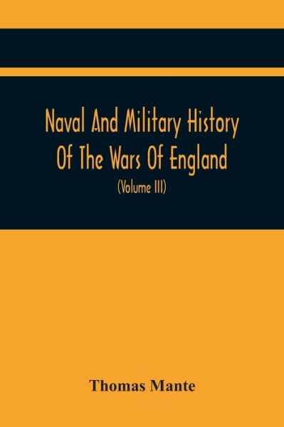 Naval And Military History Of The Wars Of England - Thomas Mante - Books - Alpha Edition - 9789354443725 - February 26, 2021