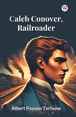 Cover for Albert Payson Terhune · Caleb Conover, Railroader (Paperback Book) (2025)