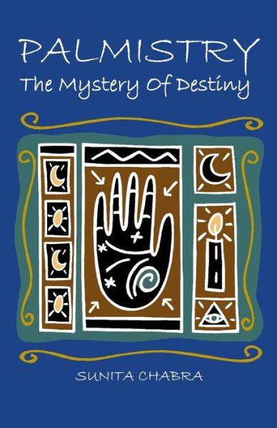 Palmistry - the Mystery of Destiny - Sunita Chabra - Książki - Celestial Books - 9789381115725 - 1 grudnia 2011