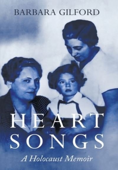Cover for Barbara Gilford · Heart Songs: A Holocaust Memoir - Holocaust Survivor True Stories WWII (Gebundenes Buch) (2021)