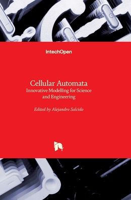 Cellular Automata: Innovative Modelling for Science and Engineering - Alejandro Salcido - Books - In Tech - 9789533071725 - April 11, 2011
