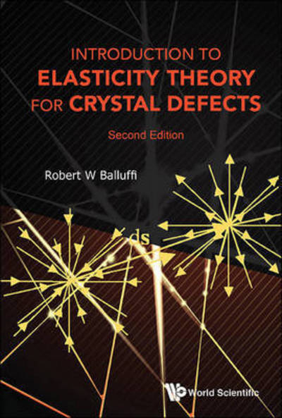 Cover for Balluffi, Robert W (Massachusetts Institute Of Technology, Usa) · Introduction To Elasticity Theory For Crystal Defects (Paperback Book) [Second edition] (2016)